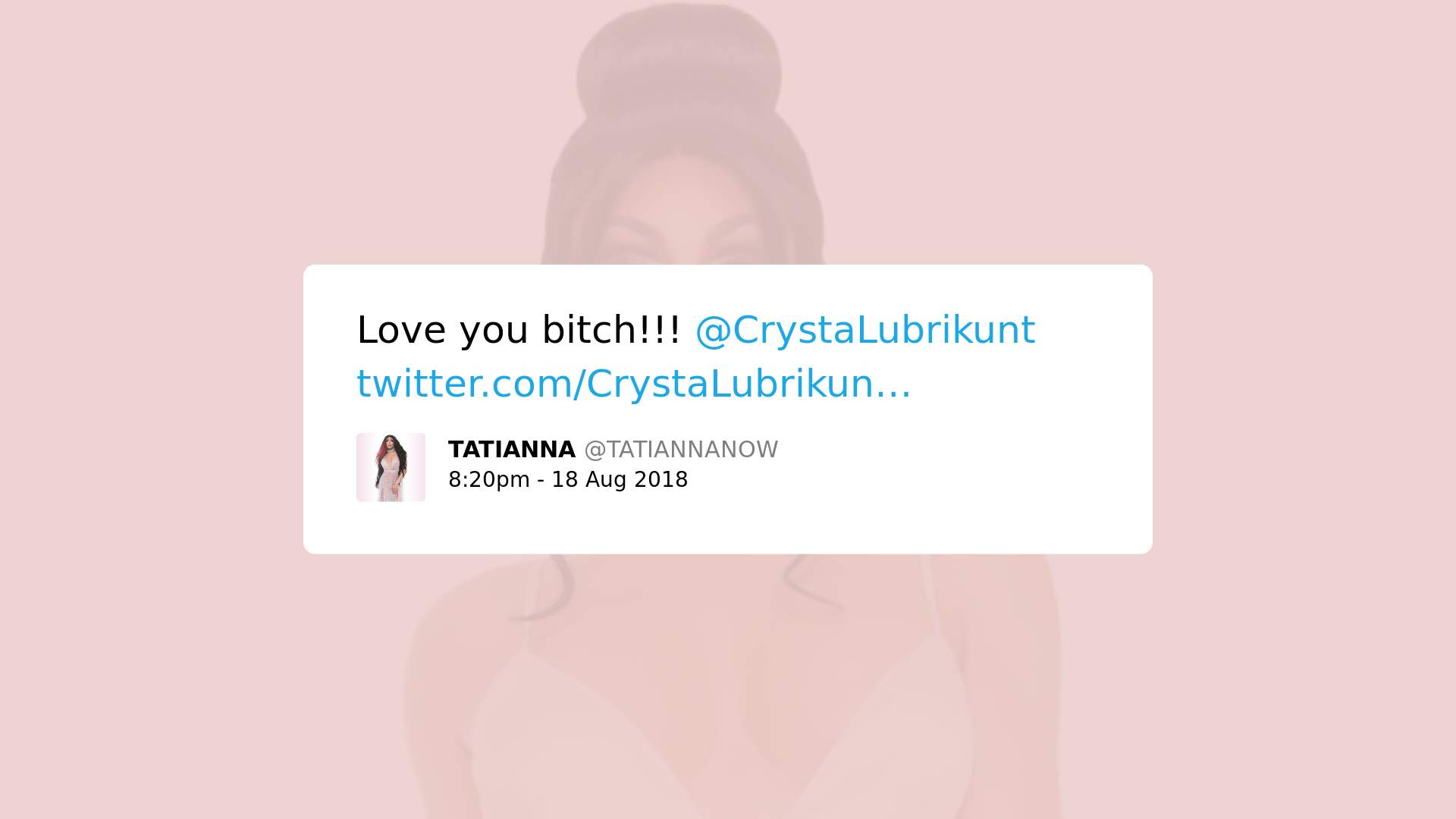 Print screen of a post by Tatianna Now with the text: Love you bitch!!! @CrystaLubrikunt. 