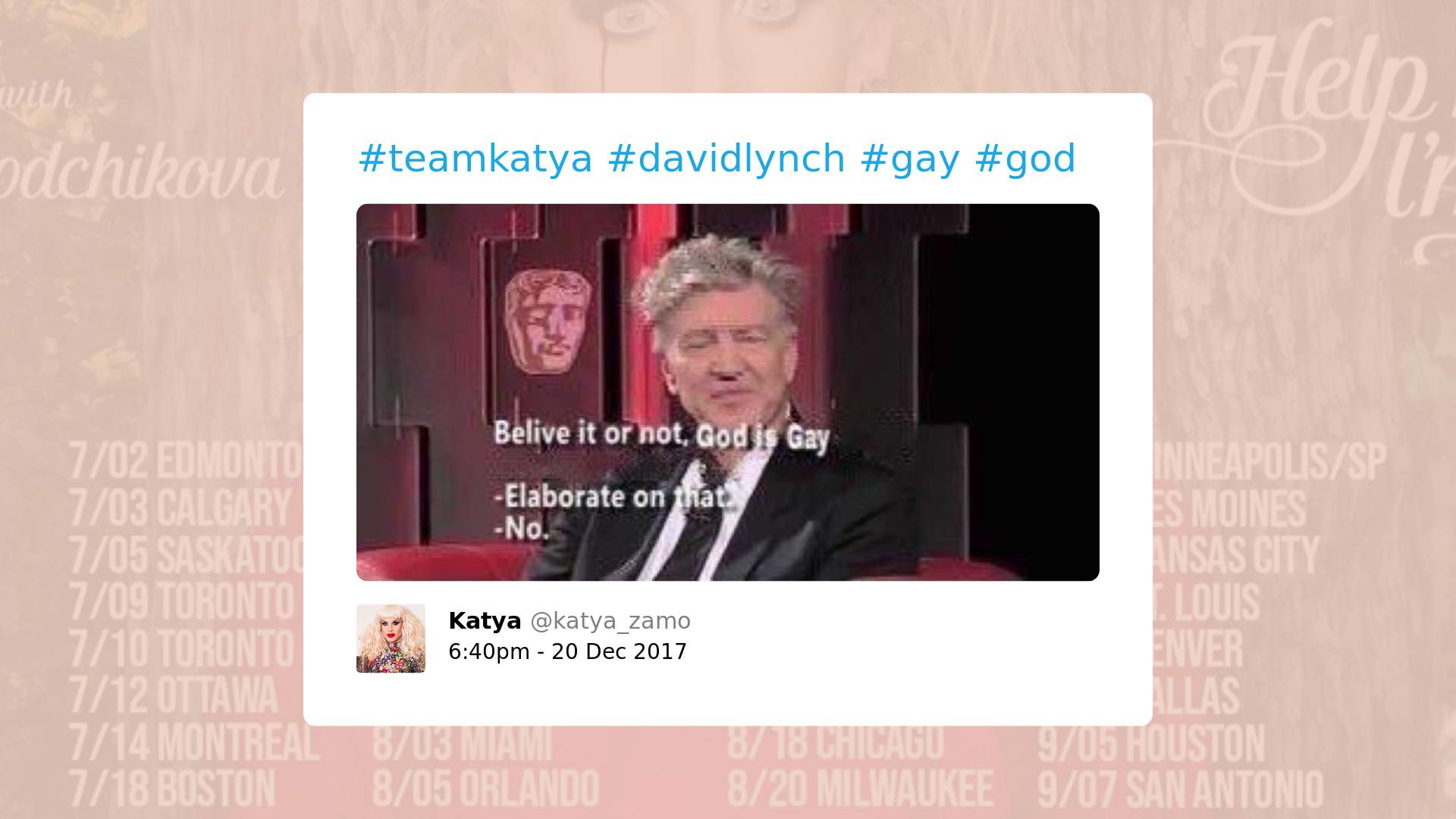 Print screen de postagem de Katya Zamo com uma foto de Davy Lynch com o diálogo: "- Believe it or not, God is Gay. - Elaborate on that. - No". A postagem também contém o texto: #teamkatya #davidlynch #gay #god. 
